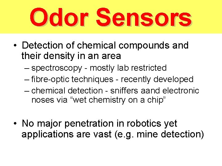 Odor Sensors • Detection of chemical compounds and their density in an area –