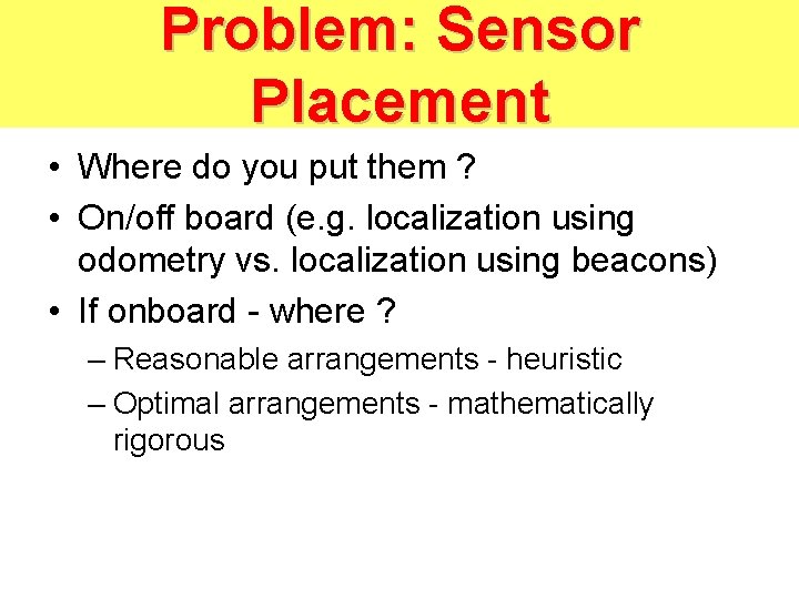 Problem: Sensor Placement • Where do you put them ? • On/off board (e.