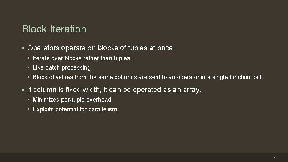 Block Iteration • Operators operate on blocks of tuples at once. • Iterate over