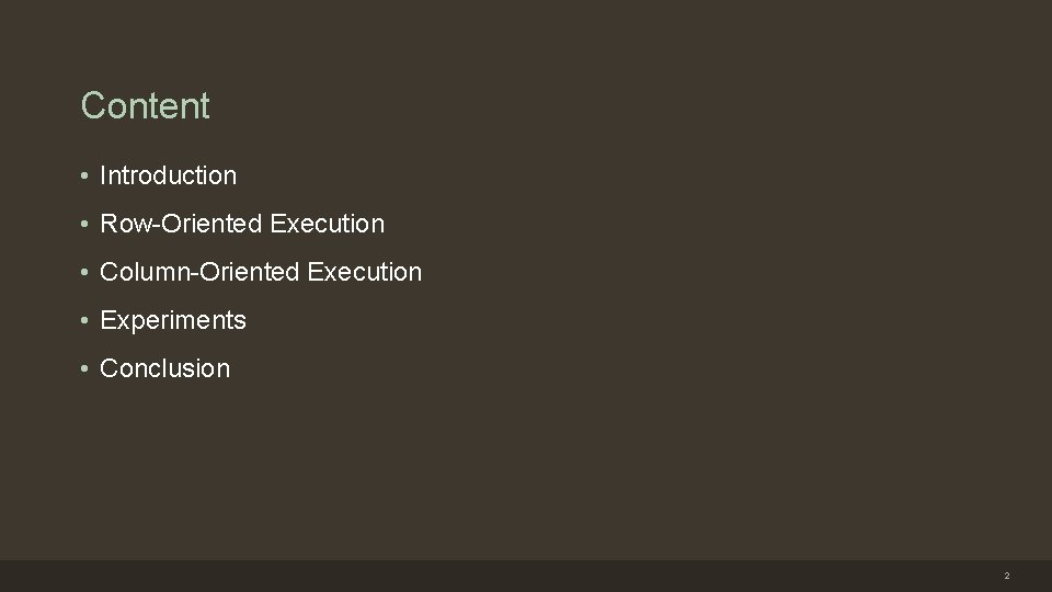 Content • Introduction • Row-Oriented Execution • Column-Oriented Execution • Experiments • Conclusion 2