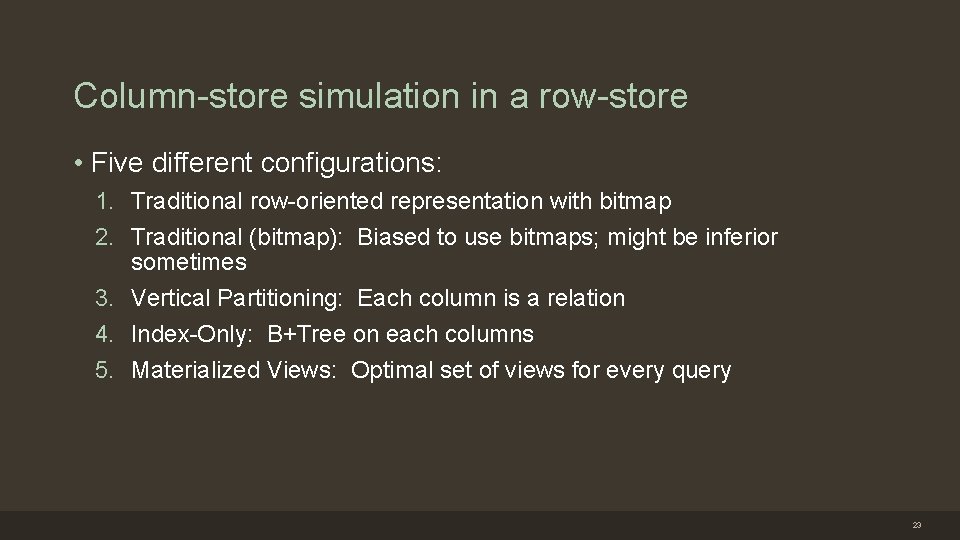 Column-store simulation in a row-store • Five different configurations: 1. Traditional row-oriented representation with
