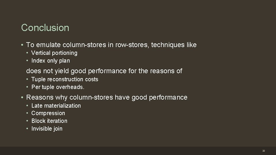 Conclusion • To emulate column-stores in row-stores, techniques like • Vertical portioning • Index