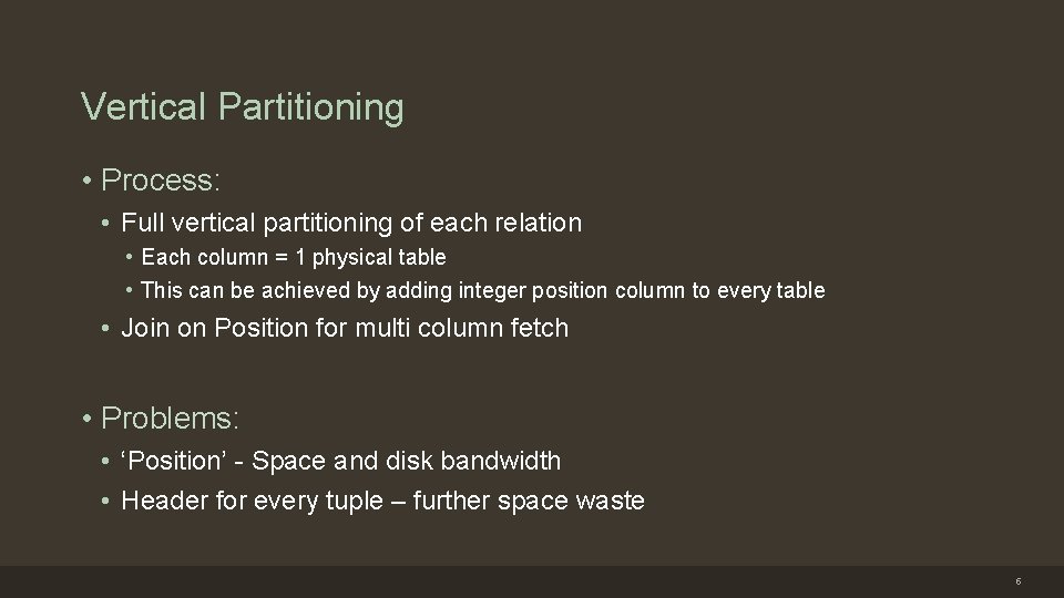 Vertical Partitioning • Process: • Full vertical partitioning of each relation • Each column