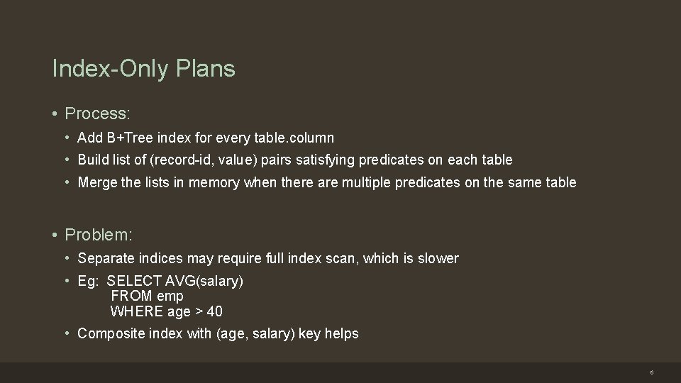 Index-Only Plans • Process: • Add B+Tree index for every table. column • Build