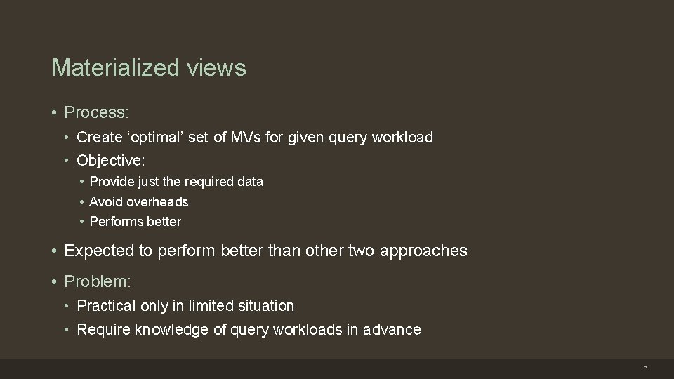 Materialized views • Process: • Create ‘optimal’ set of MVs for given query workload