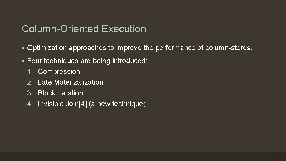 Column-Oriented Execution • Optimization approaches to improve the performance of column-stores. • Four techniques