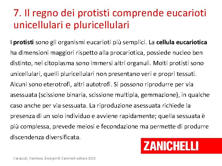 7. Il regno dei protisti comprende eucarioti unicellulari e pluricellulari I protisti sono gli