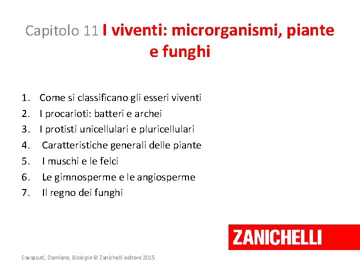 Capitolo 11 I viventi: microrganismi, piante e funghi 1. Come si classificano gli esseri