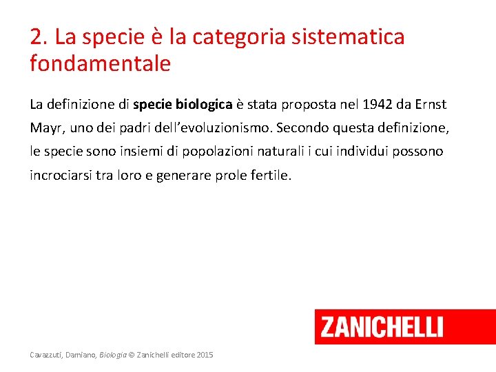 2. La specie è la categoria sistematica fondamentale La definizione di specie biologica è