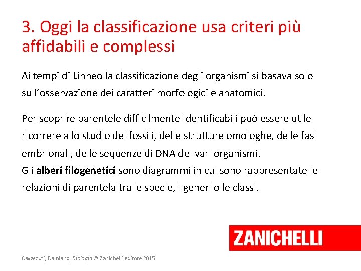 3. Oggi la classificazione usa criteri più affidabili e complessi Ai tempi di Linneo