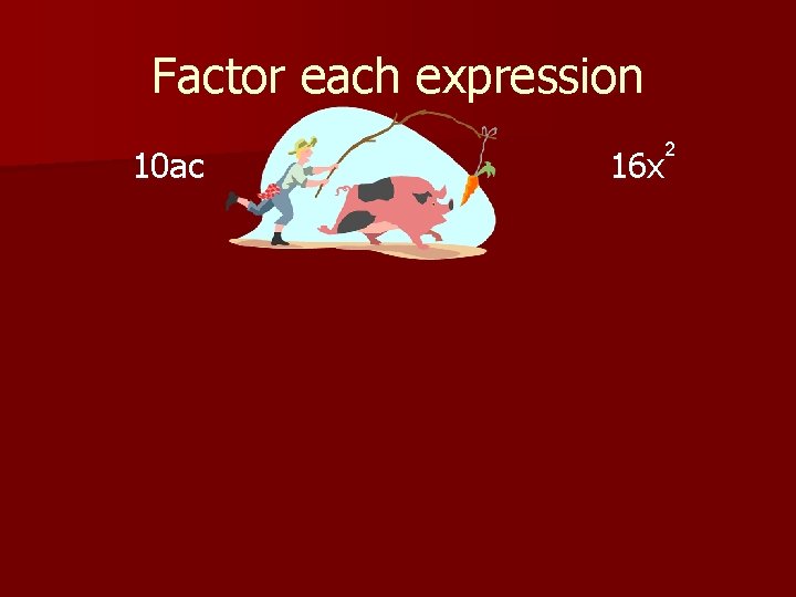 Factor each expression 10 ac 2 16 x 