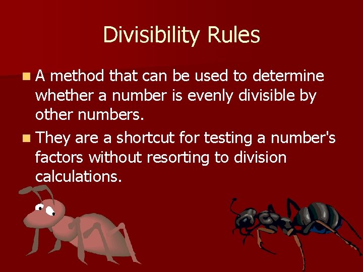 Divisibility Rules n. A method that can be used to determine whether a number Divisibility Rules n. A method that can be used to determine whether a number