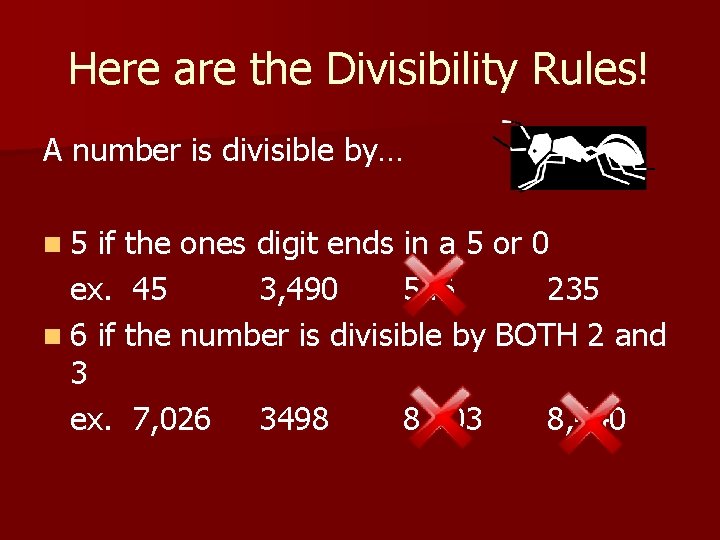 Here are the Divisibility Rules! A number is divisible by… n 5 if the