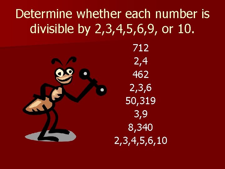 Determine whether each number is divisible by 2, 3, 4, 5, 6, 9, or