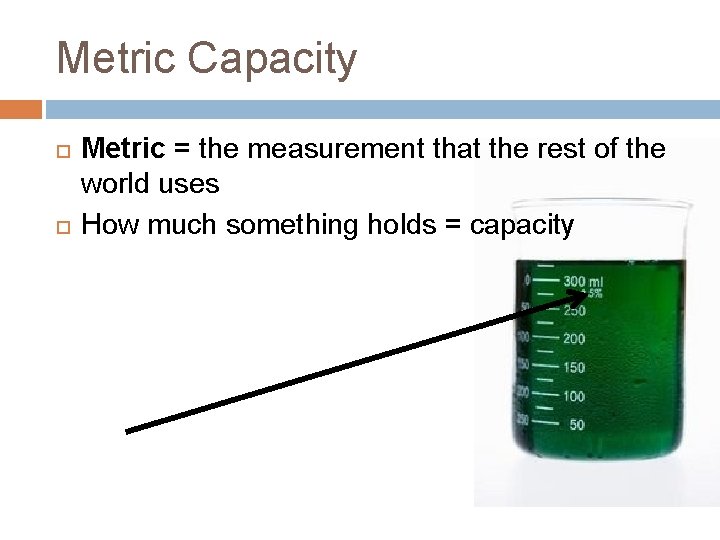 Metric Capacity Metric = the measurement that the rest of the world uses How