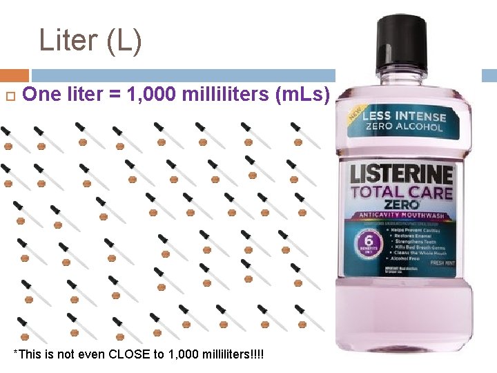 Liter (L) One liter = 1, 000 milliliters (m. Ls) *This is not even