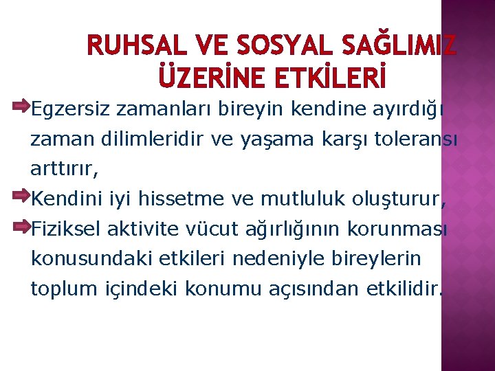 RUHSAL VE SOSYAL SAĞLIMIZ ÜZERİNE ETKİLERİ Egzersiz zamanları bireyin kendine ayırdığı zaman dilimleridir ve