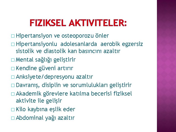 FIZIKSEL AKTIVITELER: � Hipertansiyon ve osteoporozu önler � Hipertansiyonlu adolesanlarda aerobik egzersiz sistolik ve