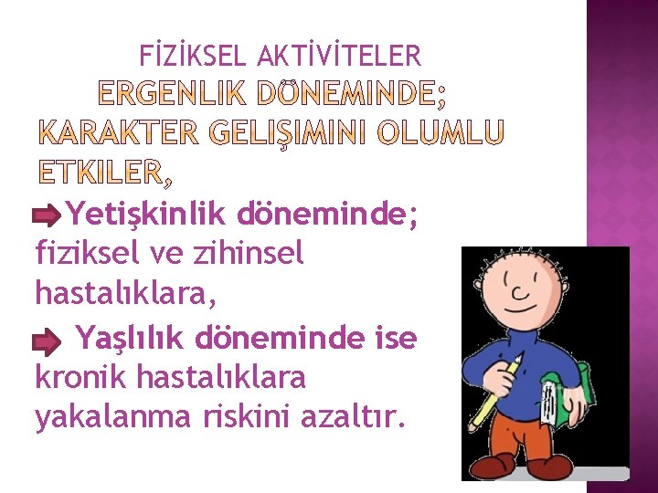 FİZİKSEL AKTİVİTELER Yetişkinlik döneminde; fiziksel ve zihinsel hastalıklara, Yaşlılık döneminde ise kronik hastalıklara yakalanma