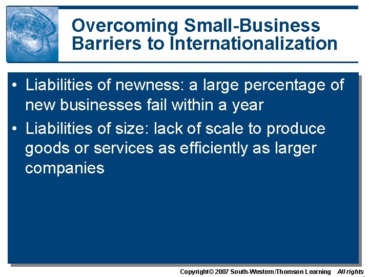 Overcoming Small-Business Barriers to Internationalization • Liabilities of newness: a large percentage of new