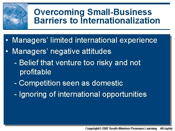 Overcoming Small-Business Barriers to Internationalization • Managers’ limited international experience • Managers’ negative attitudes