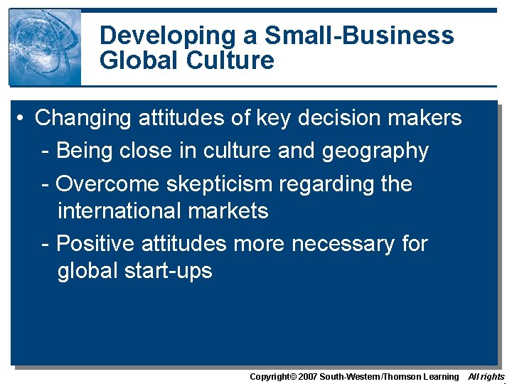 Developing a Small-Business Global Culture • Changing attitudes of key decision makers - Being