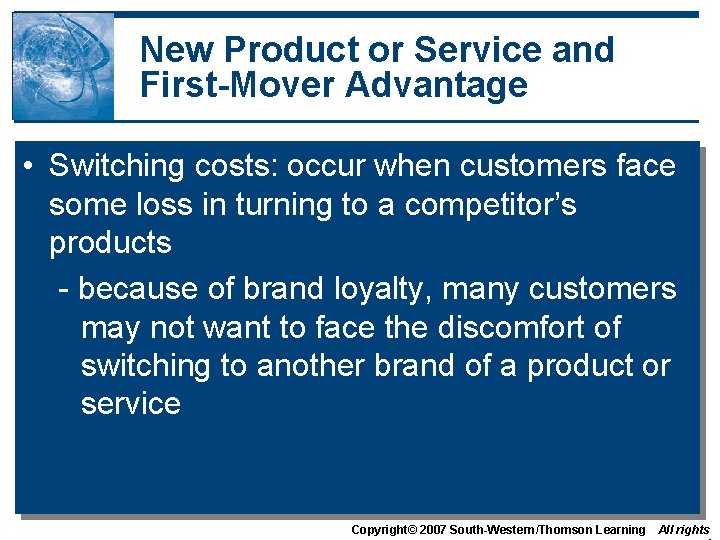 New Product or Service and First-Mover Advantage • Switching costs: occur when customers face