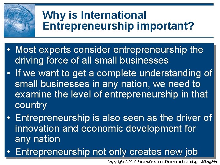 Why is International Entrepreneurship important? • Most experts consider entrepreneurship the driving force of