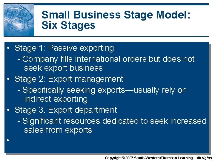Small Business Stage Model: Six Stages • Stage 1: Passive exporting - Company fills