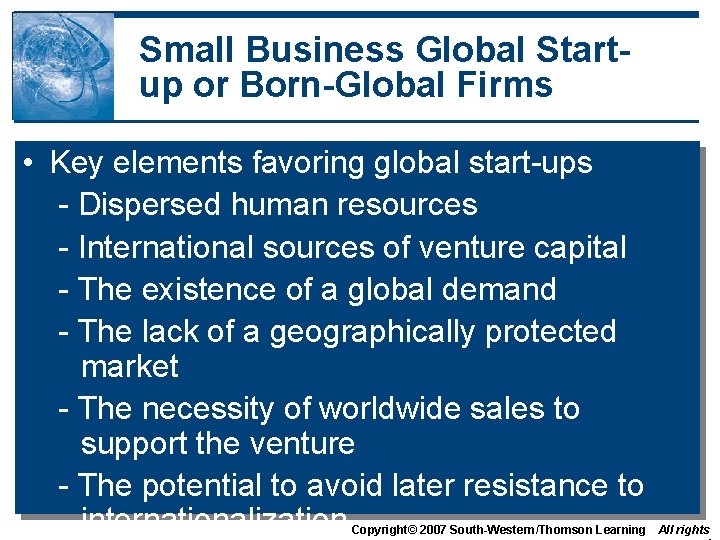 Small Business Global Startup or Born-Global Firms • Key elements favoring global start-ups -