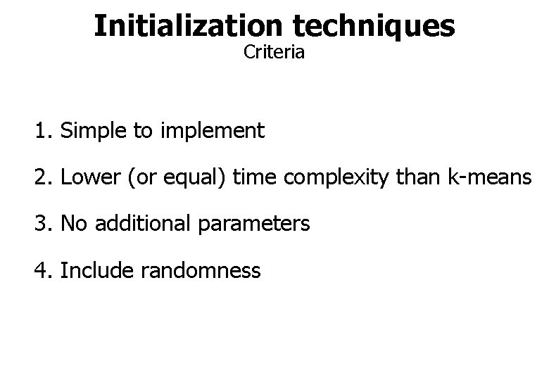 Initialization techniques Criteria 1. Simple to implement 2. Lower (or equal) time complexity than