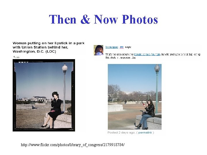 Then & Now Photos http: //www. flickr. com/photos/library_of_congress/2179918784/ 