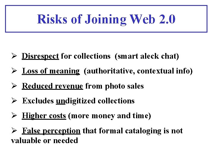 Risks of Joining Web 2. 0 Ø Disrespect for collections (smart aleck chat) Ø