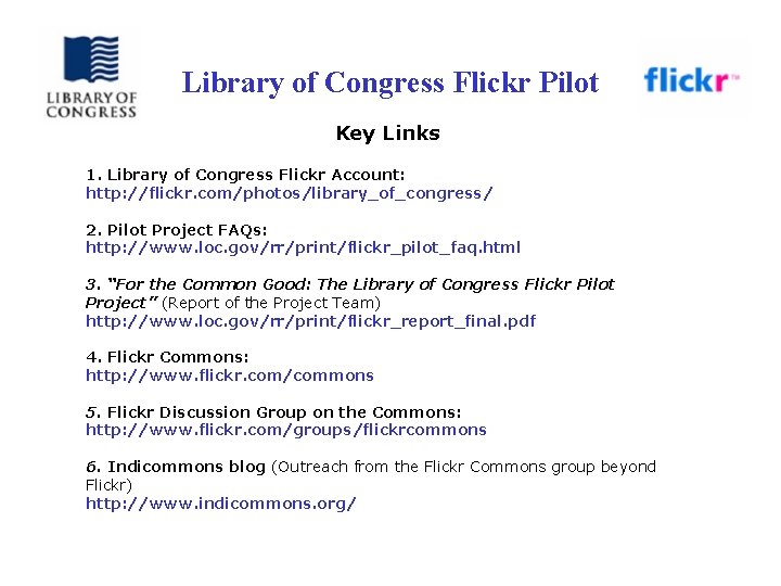 Library of Congress Flickr Pilot Key Links 1. Library of Congress Flickr Account: http: