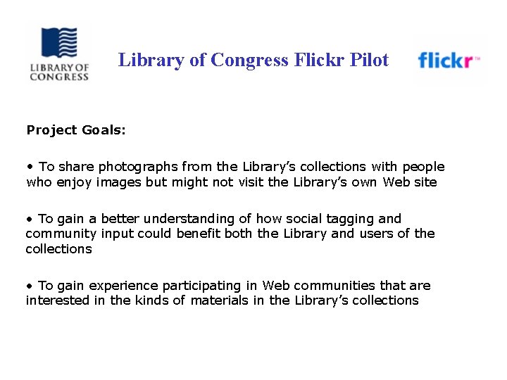 Library of Congress Flickr Pilot Project Goals: • To share photographs from the Library’s