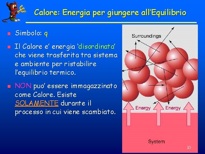 Calore: Energia per giungere all’Equilibrio n n n Simbolo: q Il Calore e’ energia