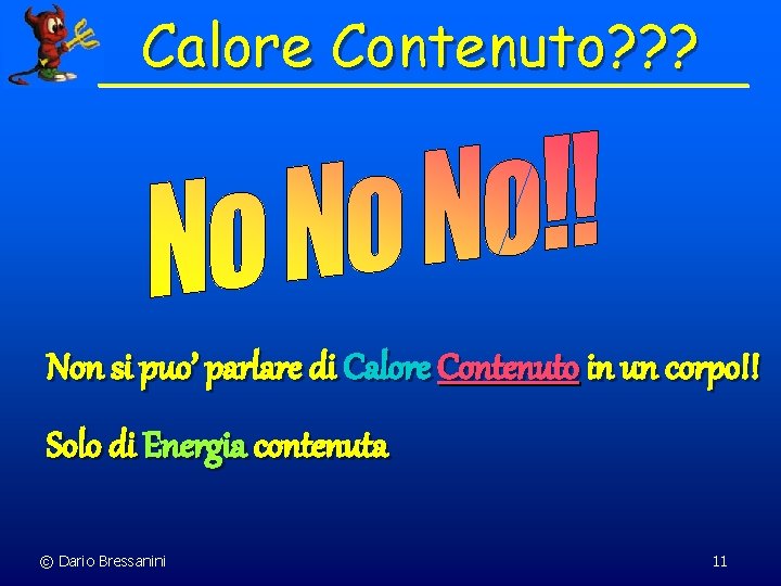 Calore Contenuto? ? ? Non si puo’ parlare di Calore Contenuto in un corpo!!