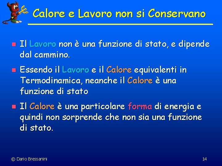 Calore e Lavoro non si Conservano n n n Il Lavoro non è una