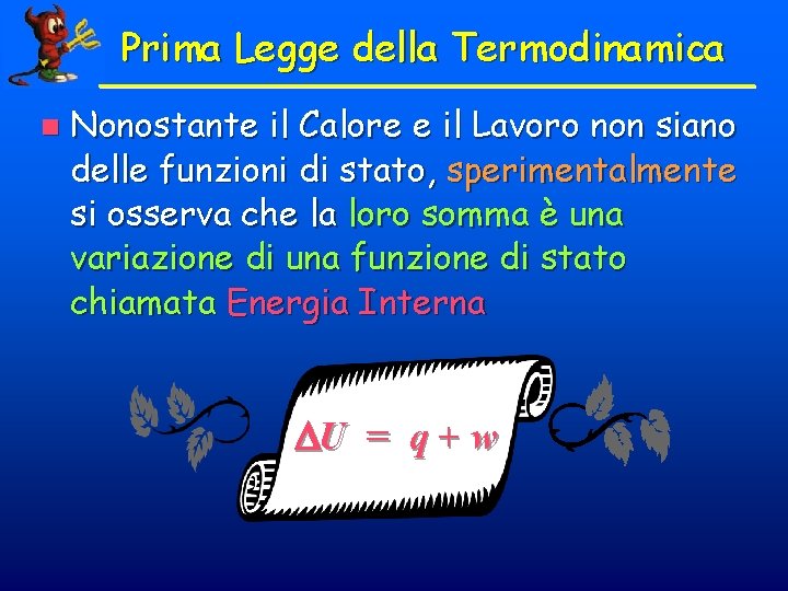 Prima Legge della Termodinamica n Nonostante il Calore e il Lavoro non siano delle