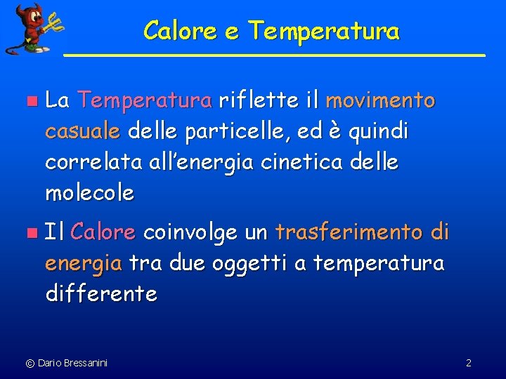 Calore e Temperatura n n La Temperatura riflette il movimento casuale delle particelle, ed