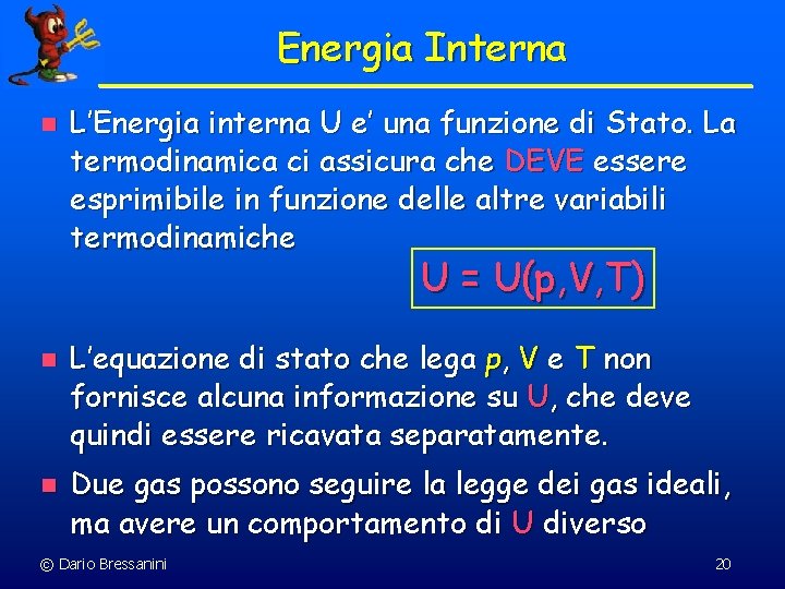 Energia Interna n L’Energia interna U e’ una funzione di Stato. La termodinamica ci