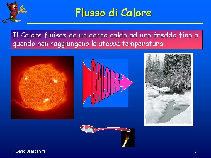 Flusso di Calore Il Calore fluisce da un corpo caldo ad uno freddo fino