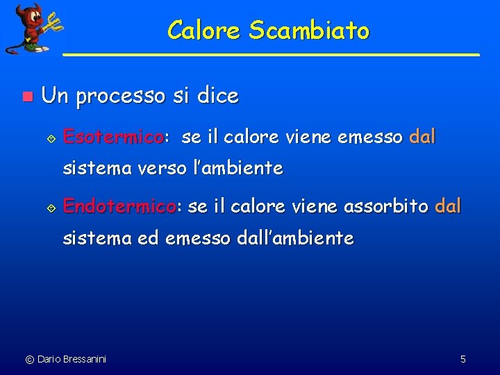 Calore Scambiato n Un processo si dice ´ Esotermico: se il calore viene emesso