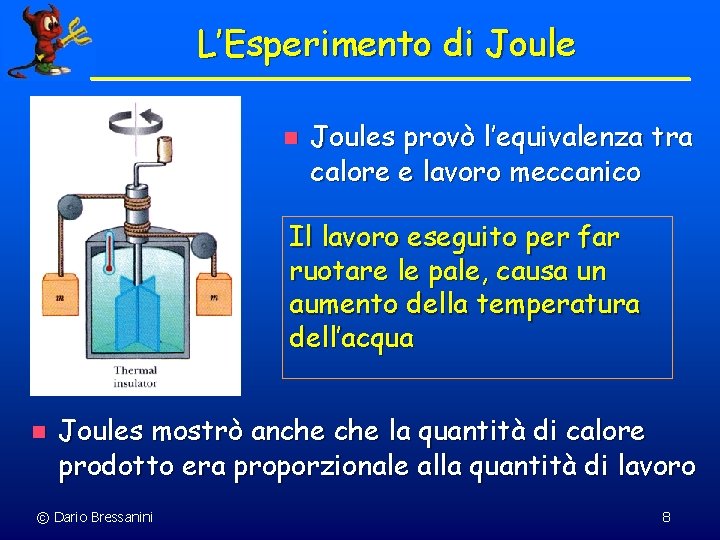 L’Esperimento di Joule n Joules provò l’equivalenza tra calore e lavoro meccanico Il lavoro