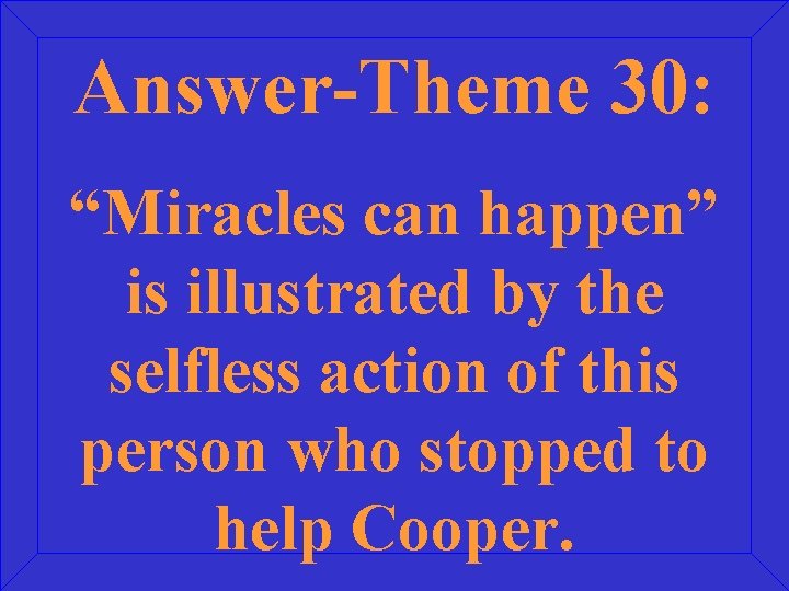 Answer-Theme 30: “Miracles can happen” is illustrated by the selfless action of this person