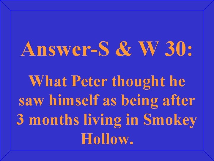 Answer-S & W 30: What Peter thought he saw himself as being after 3