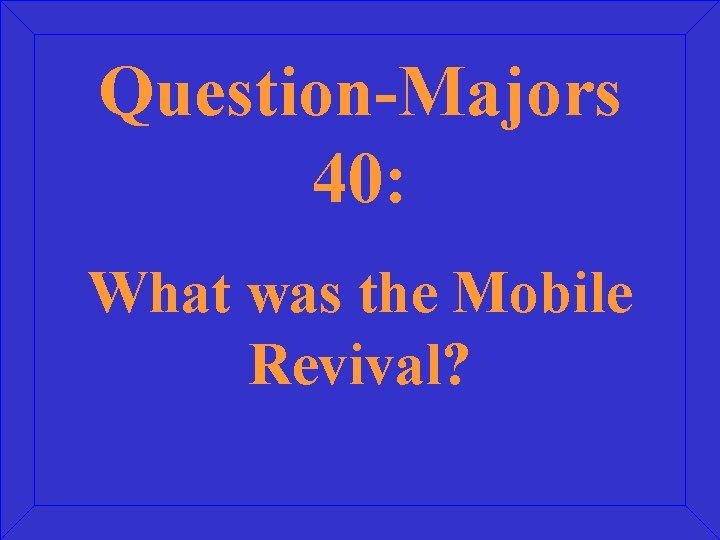 Question-Majors 40: What was the Mobile Revival? 