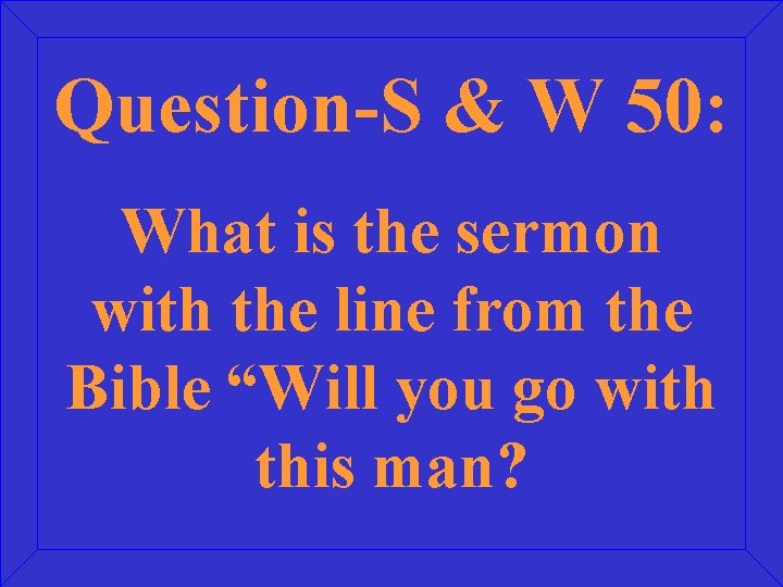 Question-S & W 50: What is the sermon with the line from the Bible