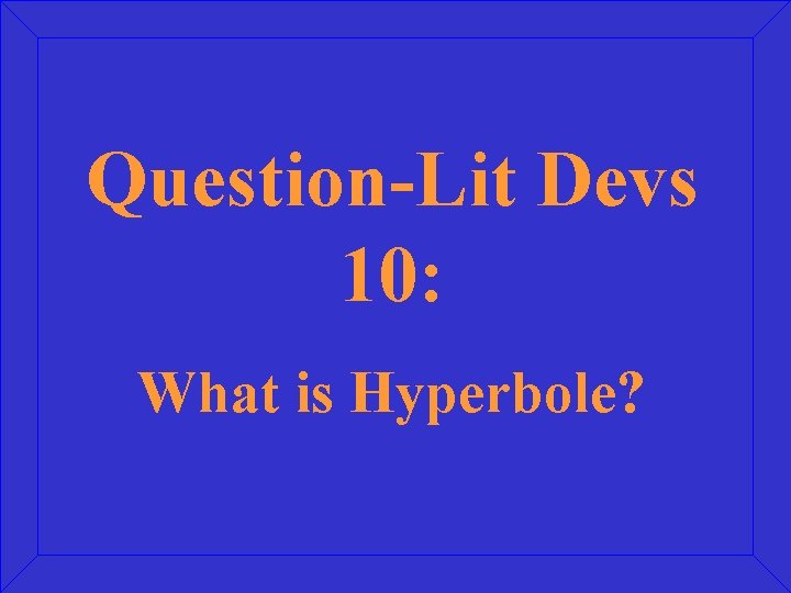 Question-Lit Devs 10: What is Hyperbole? 