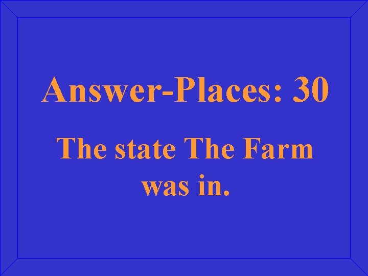 Answer-Places: 30 The state The Farm was in. 